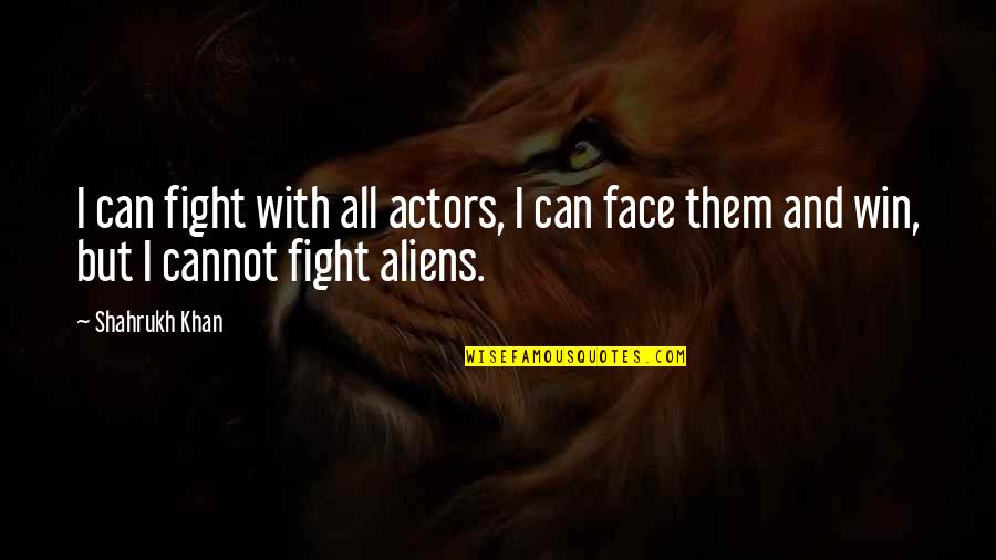 You Can't Win Them All Quotes By Shahrukh Khan: I can fight with all actors, I can