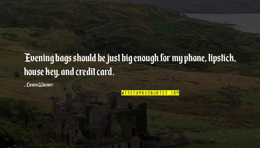 You Cant Withstand The Storm Quotes By Laura Wasser: Evening bags should be just big enough for