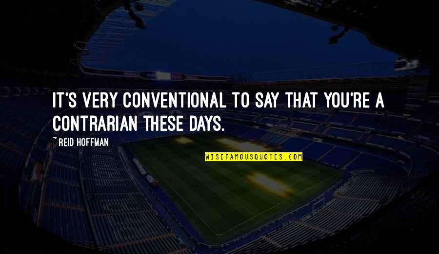 You Cant Withstand The Storm Quotes By Reid Hoffman: It's very conventional to say that you're a