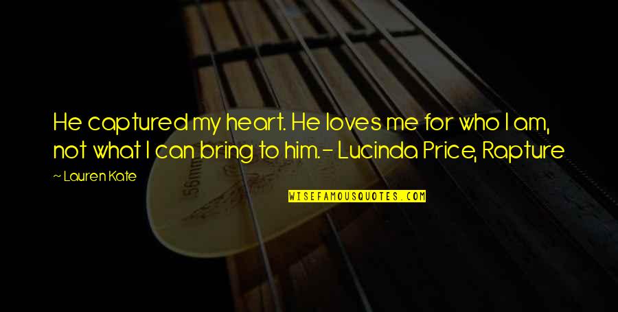 You Captured My Heart Quotes By Lauren Kate: He captured my heart. He loves me for You Captured My Heart Quotes By Lauren Kate: He captured my heart. He loves me for