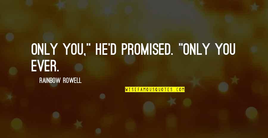 You Captured My Heart Quotes By Rainbow Rowell: Only you," he'd promised. "Only you ever. You Captured My Heart Quotes By Rainbow Rowell: Only you," he'd promised. "Only you ever.