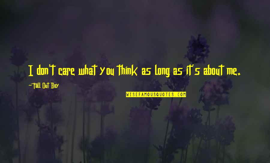 You Care About Me Quotes By Fall Out Boy: I don't care what you think as long You Care About Me Quotes By Fall Out Boy: I don't care what you think as long