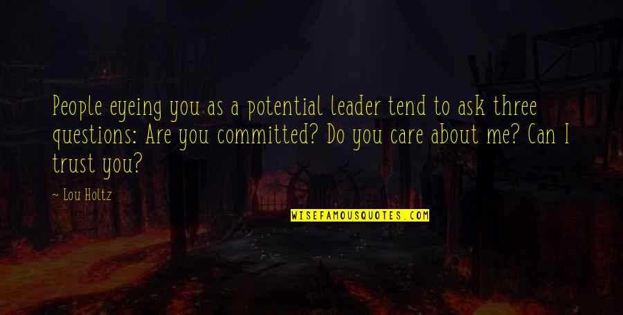 You Care About Me Quotes By Lou Holtz: People eyeing you as a potential leader tend You Care About Me Quotes By Lou Holtz: People eyeing you as a potential leader tend