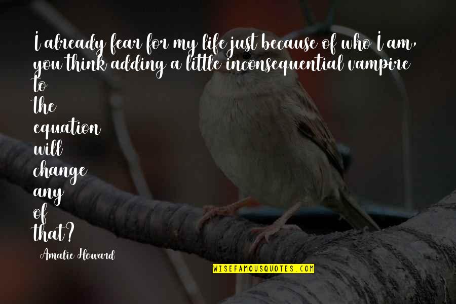 You Change My Life Quotes By Amalie Howard: I already fear for my life just because You Change My Life Quotes By Amalie Howard: I already fear for my life just because