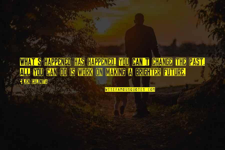 You Change My Life Quotes By Jen Calonita: What's happened has happened. You can't change the
