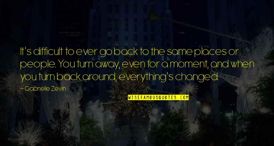 You Changed Everything Quotes By Gabrielle Zevin: It's difficult to ever go back to the