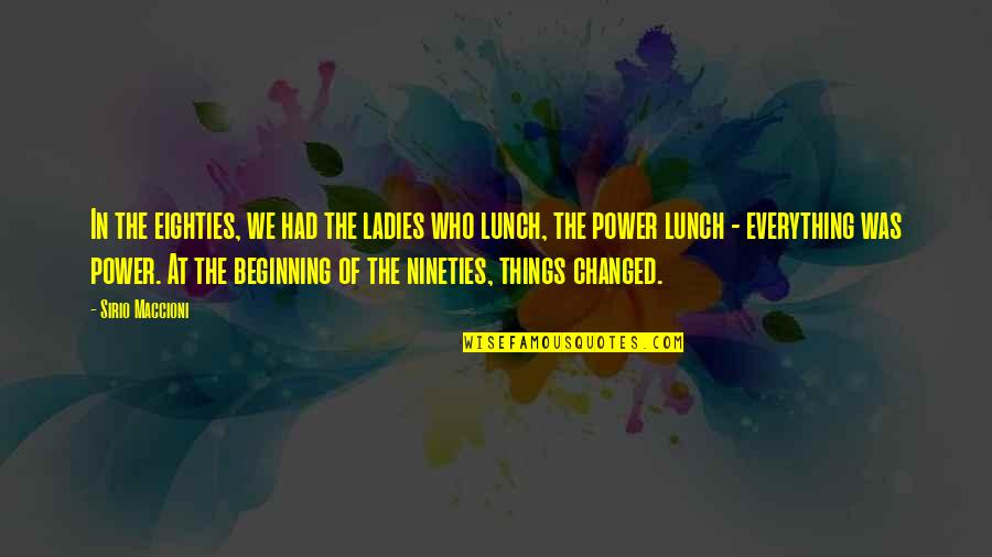 You Changed Everything Quotes By Sirio Maccioni: In the eighties, we had the ladies who