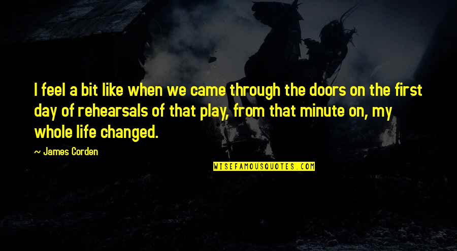 You Changed My Whole Life Quotes By James Corden: I feel a bit like when we came You Changed My Whole Life Quotes By James Corden: I feel a bit like when we came