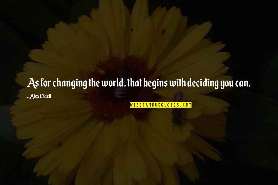 You Changing The World Quotes By Alex Lidell: As for changing the world, that begins with