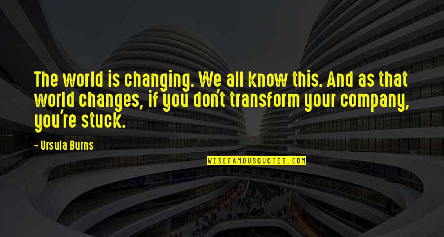 You Changing The World Quotes By Ursula Burns: The world is changing. We all know this.