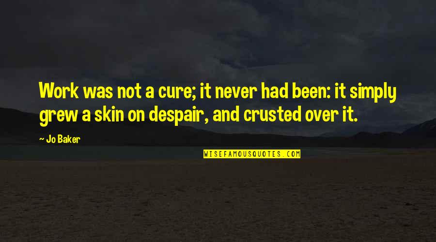 You Changing Tumblr Quotes By Jo Baker: Work was not a cure; it never had