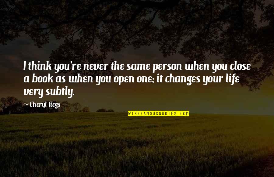 You Changing Your Life Quotes By Cheryl Tiegs: I think you're never the same person when You Changing Your Life Quotes By Cheryl Tiegs: I think you're never the same person when