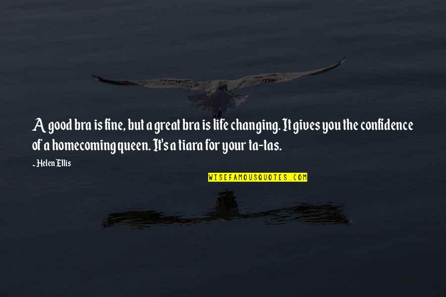You Changing Your Life Quotes By Helen Ellis: A good bra is fine, but a great You Changing Your Life Quotes By Helen Ellis: A good bra is fine, but a great