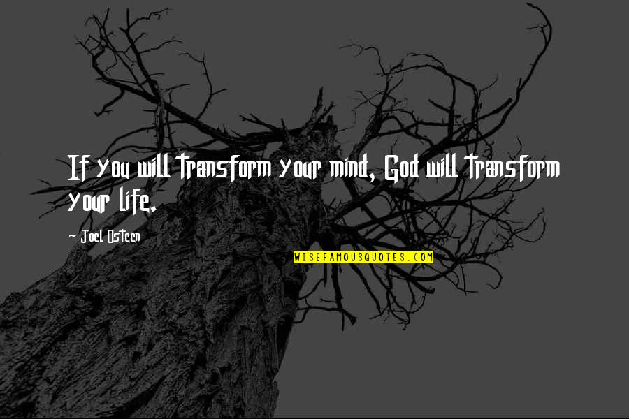 You Changing Your Life Quotes By Joel Osteen: If you will transform your mind, God will