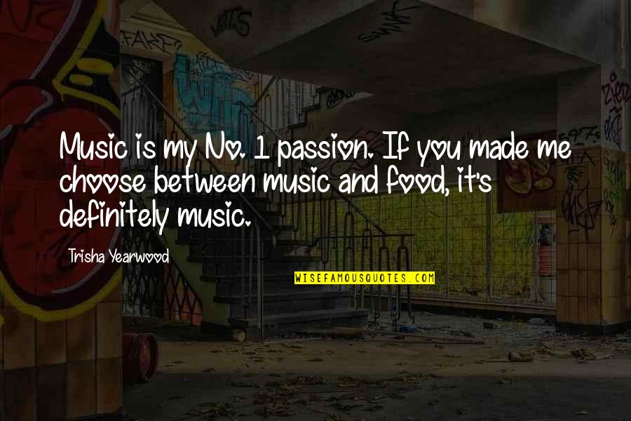 You Choose Me Quotes By Trisha Yearwood: Music is my No. 1 passion. If you