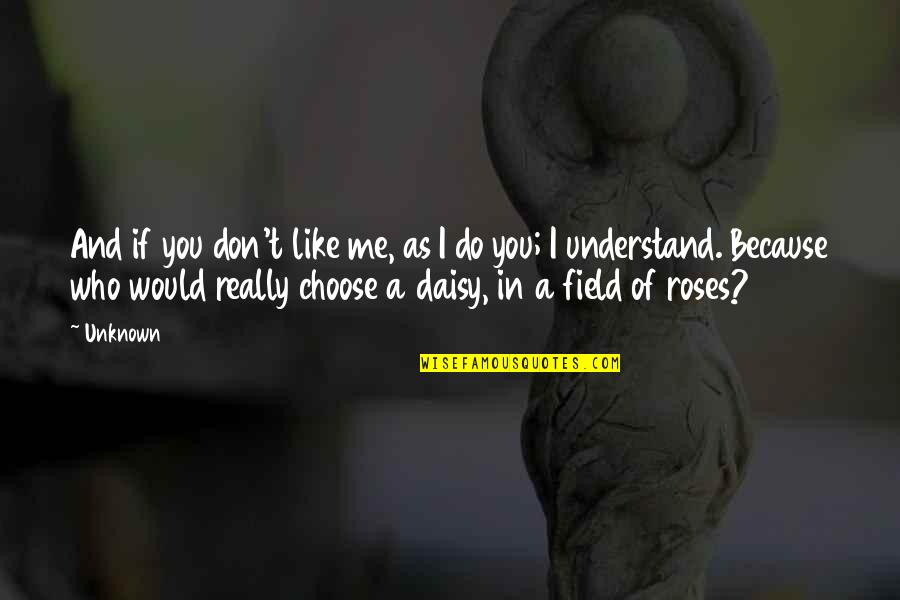 You Choose Me Quotes By Unknown: And if you don't like me, as I