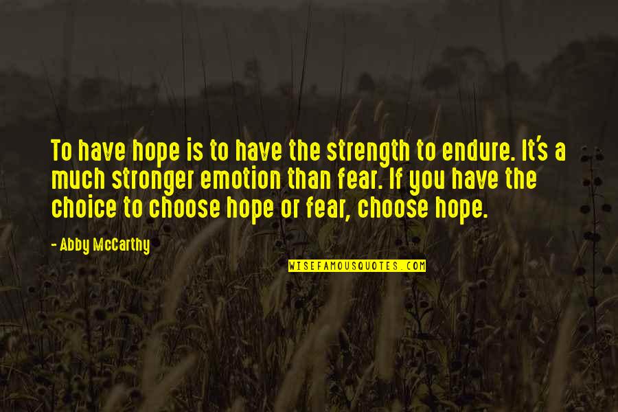 You Choose Quotes By Abby McCarthy: To have hope is to have the strength You Choose Quotes By Abby McCarthy: To have hope is to have the strength