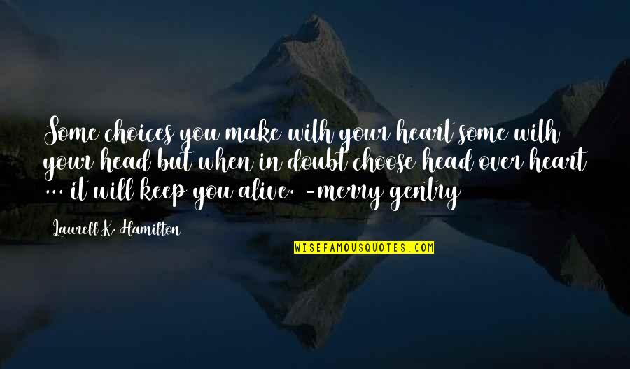 You Choose Quotes By Laurell K. Hamilton: Some choices you make with your heart some You Choose Quotes By Laurell K. Hamilton: Some choices you make with your heart some