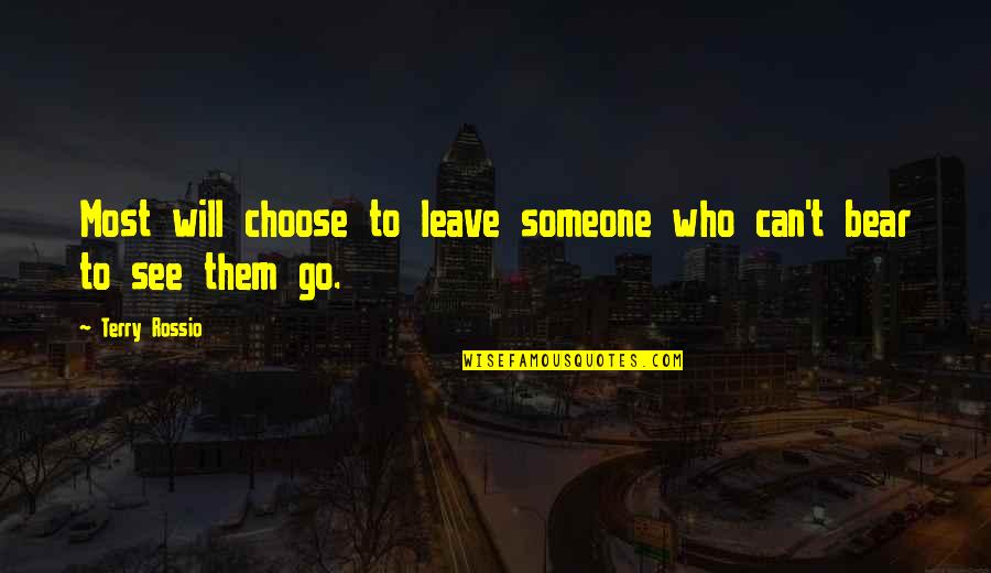 You Choose To Leave Quotes By Terry Rossio: Most will choose to leave someone who can't