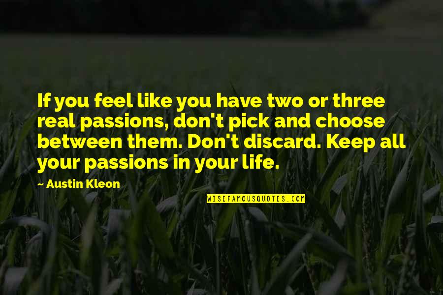 You Choose Your Life Quotes By Austin Kleon: If you feel like you have two or You Choose Your Life Quotes By Austin Kleon: If you feel like you have two or