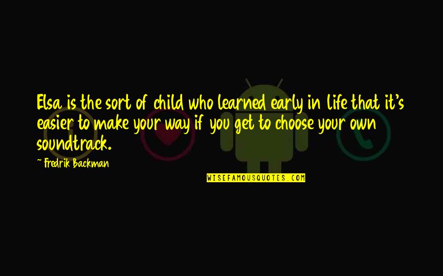 You Choose Your Own Life Quotes By Fredrik Backman: Elsa is the sort of child who learned