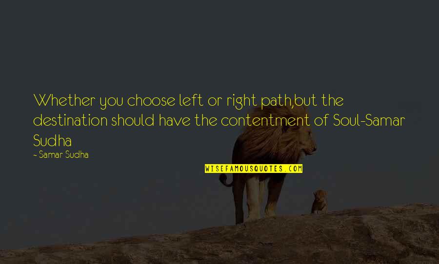 You Choose Your Own Path Quotes By Samar Sudha: Whether you choose left or right path,but the You Choose Your Own Path Quotes By Samar Sudha: Whether you choose left or right path,but the