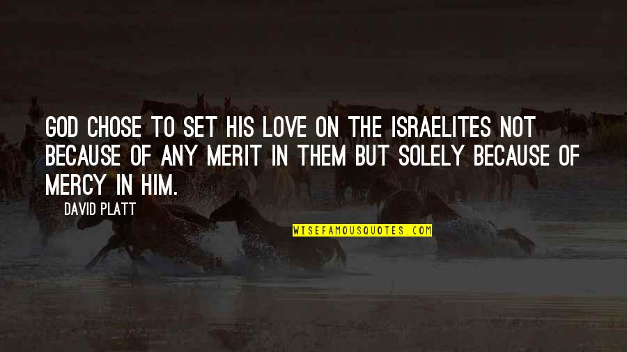 You Chose Him Quotes By David Platt: God chose to set his love on the You Chose Him Quotes By David Platt: God chose to set his love on the