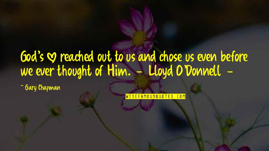 You Chose Him Quotes By Gary Chapman: God's love reached out to us and chose You Chose Him Quotes By Gary Chapman: God's love reached out to us and chose