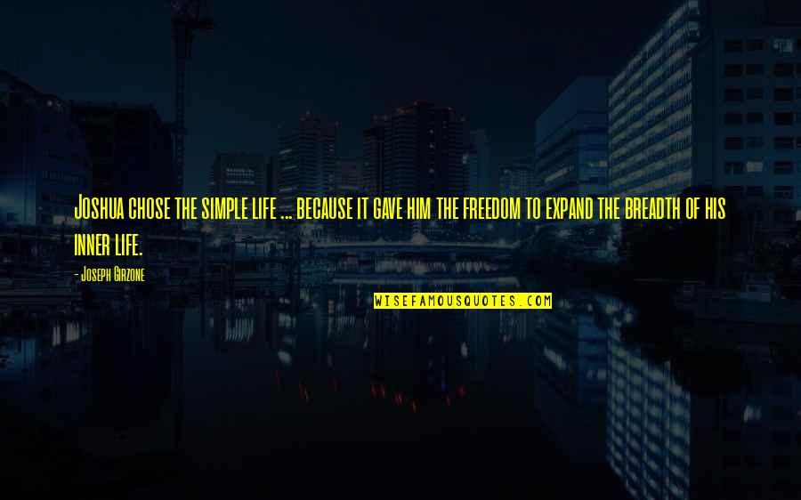 You Chose Him Quotes By Joseph Girzone: Joshua chose the simple life ... because it You Chose Him Quotes By Joseph Girzone: Joshua chose the simple life ... because it