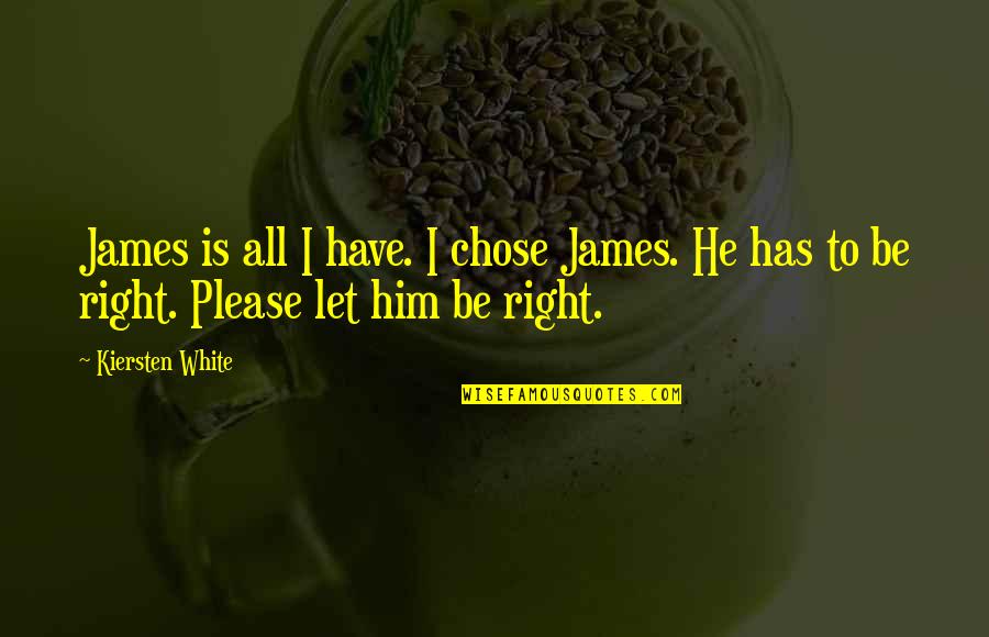 You Chose Him Quotes By Kiersten White: James is all I have. I chose James.