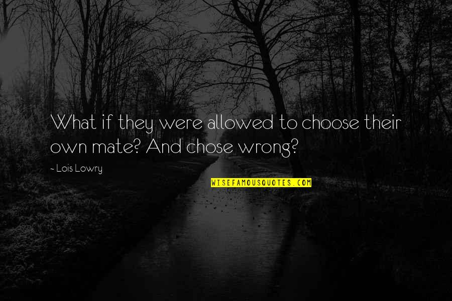 You Chose Wrong Quotes By Lois Lowry: What if they were allowed to choose their