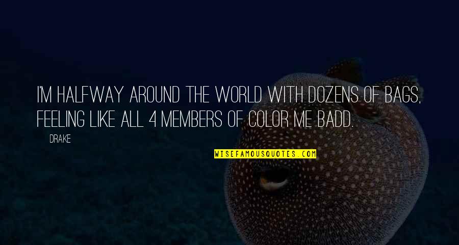 You Color My World Quotes By Drake: I'm halfway around the world with dozens of