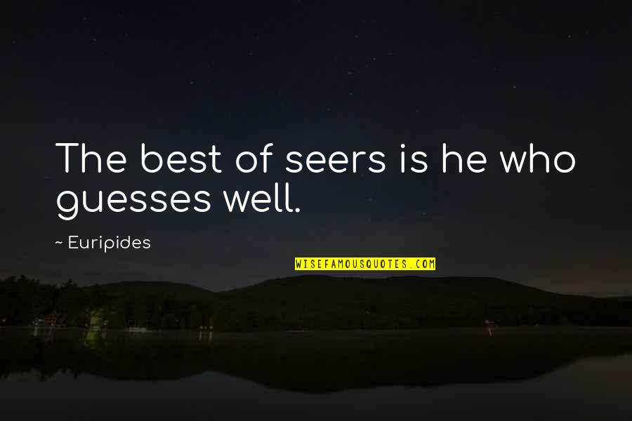 You Come Alone And Go Alone Quotes By Euripides: The best of seers is he who guesses