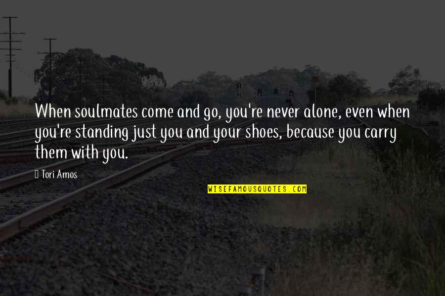 You Come Alone And Go Alone Quotes By Tori Amos: When soulmates come and go, you're never alone,