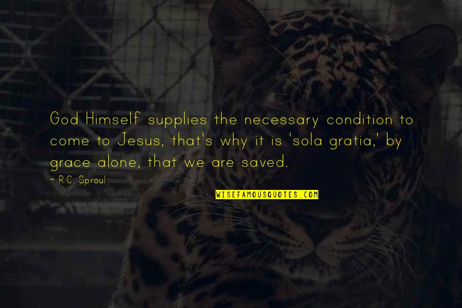 You Come Alone Quotes By R.C. Sproul: God Himself supplies the necessary condition to come You Come Alone Quotes By R.C. Sproul: God Himself supplies the necessary condition to come