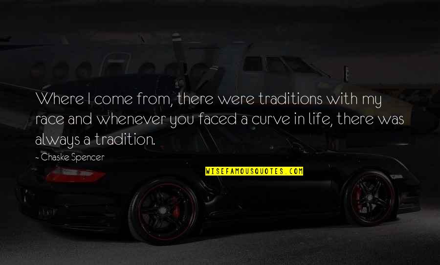 You Come In My Life Quotes By Chaske Spencer: Where I come from, there were traditions with