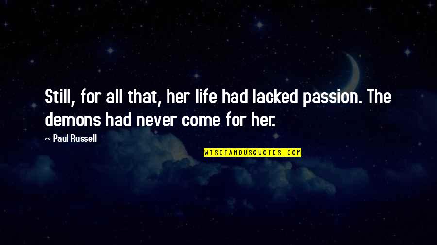 You Come In My Life Quotes By Paul Russell: Still, for all that, her life had lacked