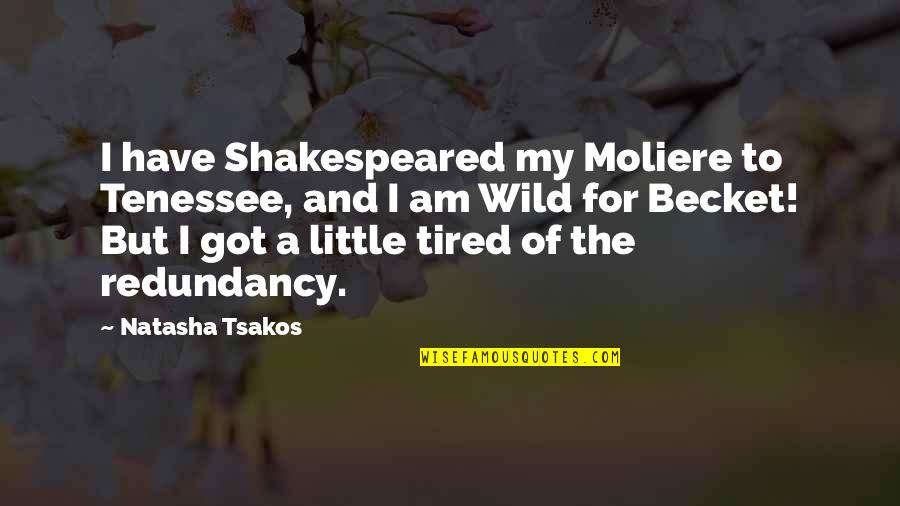 You Come To Me On My Daughters Wedding Quote Quotes By Natasha Tsakos: I have Shakespeared my Moliere to Tenessee, and You Come To Me On My Daughters Wedding Quote Quotes By Natasha Tsakos: I have Shakespeared my Moliere to Tenessee, and