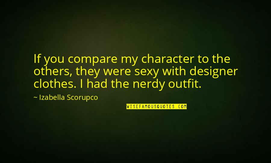 You Compare Quotes By Izabella Scorupco: If you compare my character to the others, You Compare Quotes By Izabella Scorupco: If you compare my character to the others,