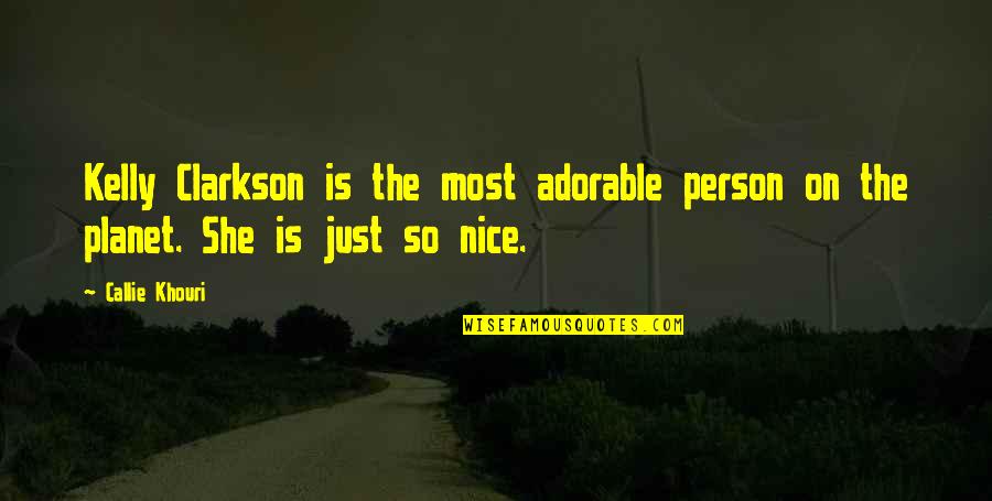 You Complete Me Poems Quotes By Callie Khouri: Kelly Clarkson is the most adorable person on
