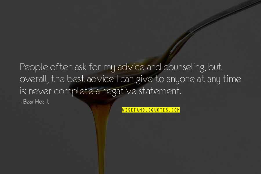 You Complete My Heart Quotes By Bear Heart: People often ask for my advice and counseling, You Complete My Heart Quotes By Bear Heart: People often ask for my advice and counseling,