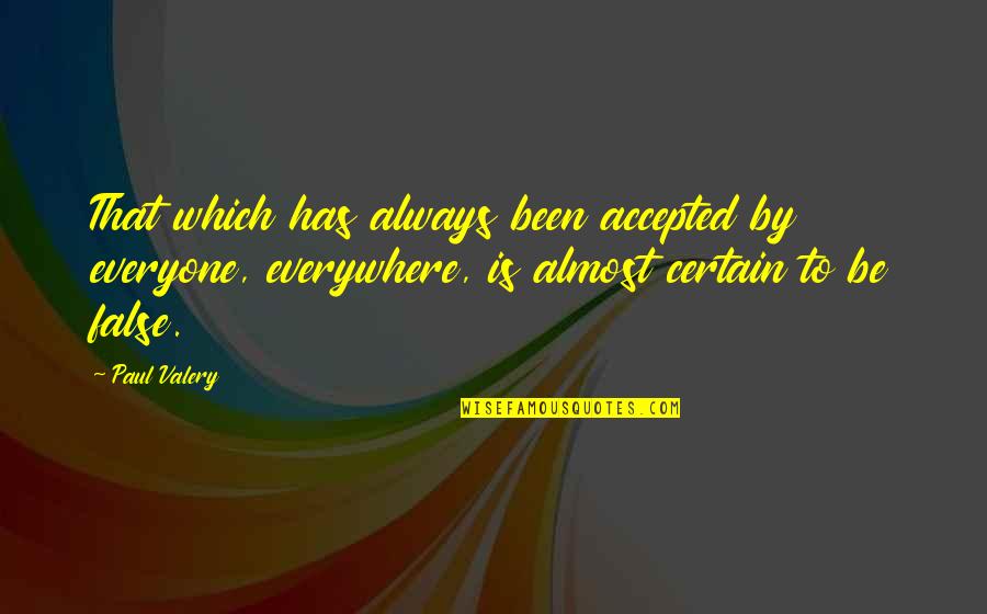You Complete My Heart Quotes By Paul Valery: That which has always been accepted by everyone, You Complete My Heart Quotes By Paul Valery: That which has always been accepted by everyone,