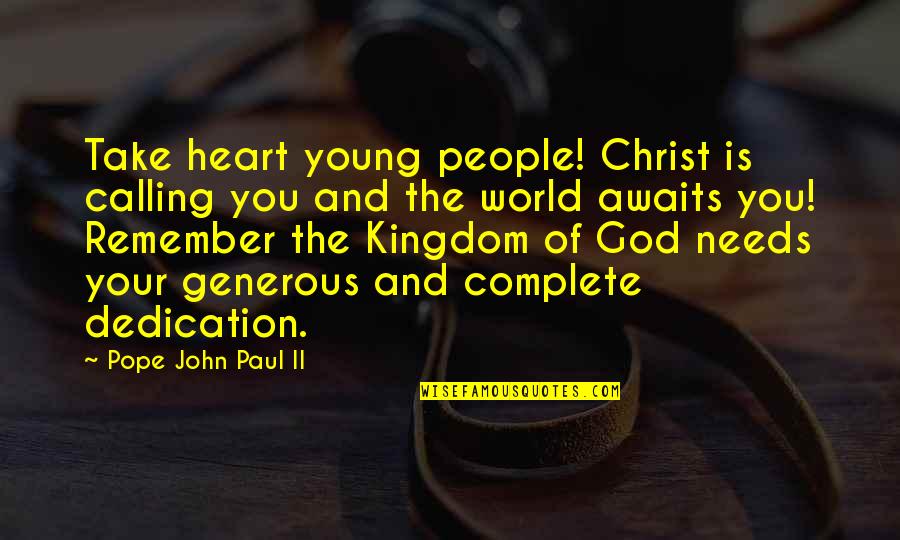 You Complete My Heart Quotes By Pope John Paul II: Take heart young people! Christ is calling you You Complete My Heart Quotes By Pope John Paul II: Take heart young people! Christ is calling you