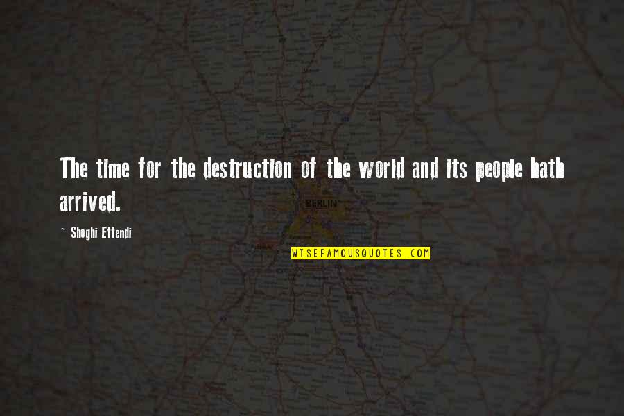 You Complete My Heart Quotes By Shoghi Effendi: The time for the destruction of the world