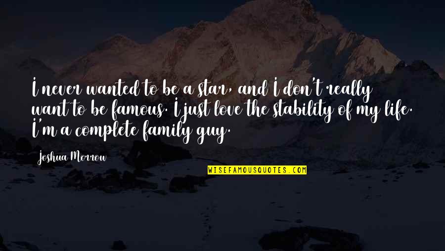 You Complete My Life Quotes By Joshua Morrow: I never wanted to be a star, and You Complete My Life Quotes By Joshua Morrow: I never wanted to be a star, and