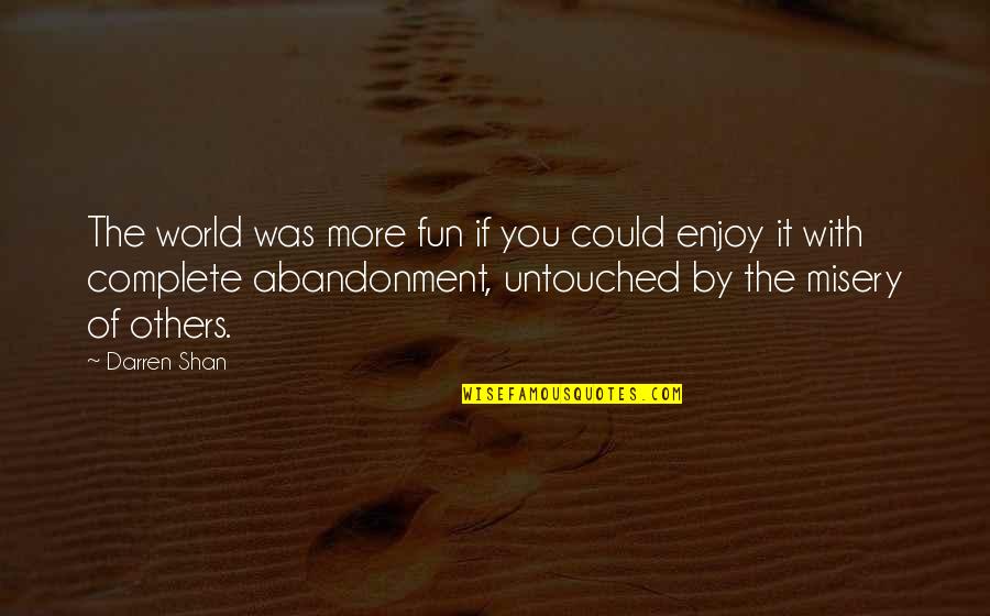 You Complete My World Quotes By Darren Shan: The world was more fun if you could You Complete My World Quotes By Darren Shan: The world was more fun if you could