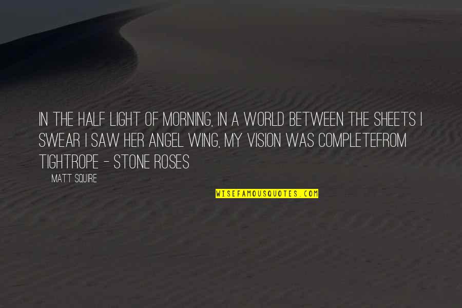 You Complete My World Quotes By Matt Squire: In the half light of morning, in a You Complete My World Quotes By Matt Squire: In the half light of morning, in a