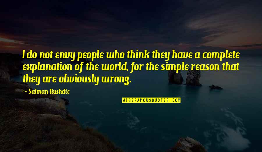 You Complete My World Quotes By Salman Rushdie: I do not envy people who think they You Complete My World Quotes By Salman Rushdie: I do not envy people who think they
