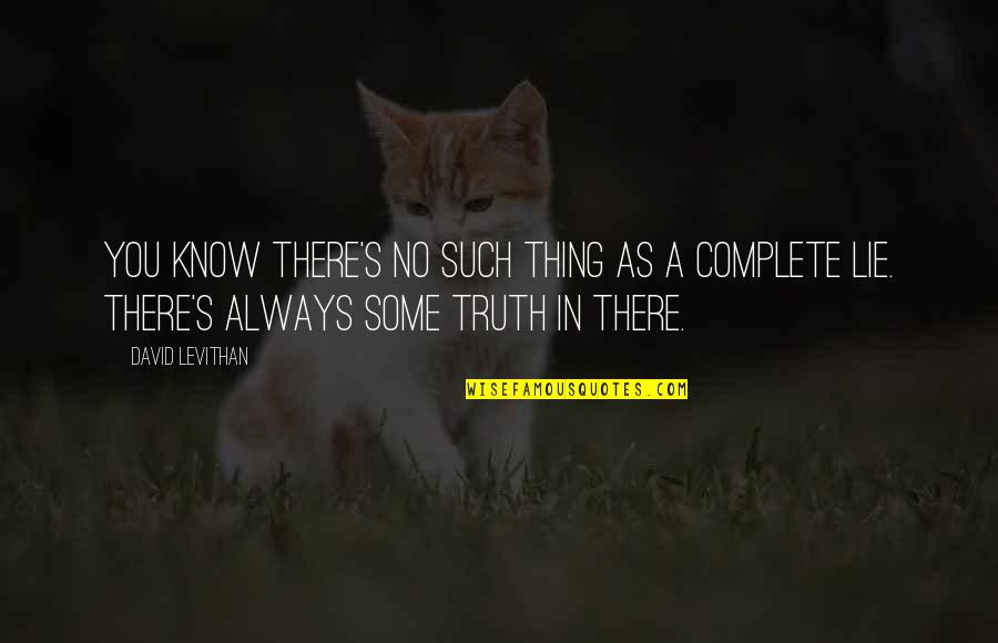 You Complete Quotes By David Levithan: You know there's no such thing as a You Complete Quotes By David Levithan: You know there's no such thing as a