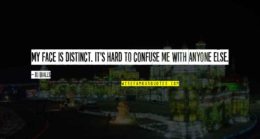You Confuse Me Quotes By DJ Qualls: My face is distinct. It's hard to confuse